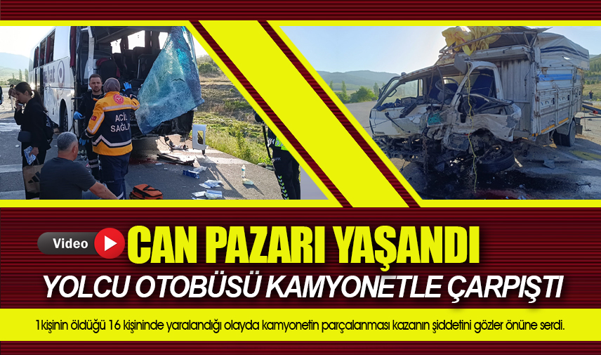 Yolcu otobüsü kamyonetle çarpıştı: 1 ölü 16 yaralı